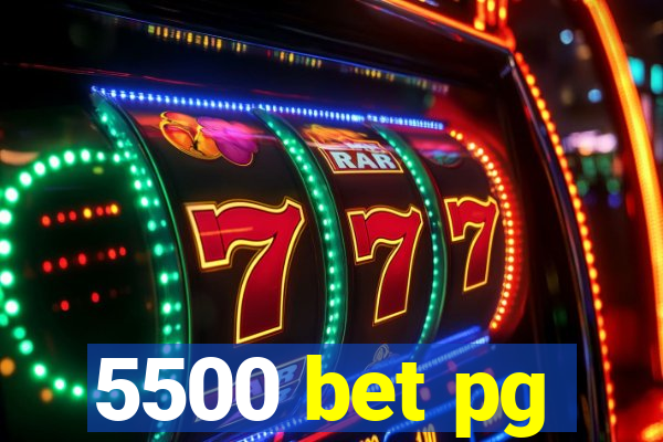 5500 bet pg